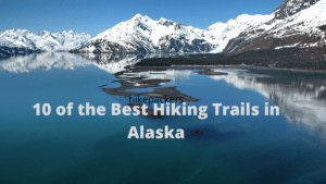 10 of the Best Hiking Trails in Alaska