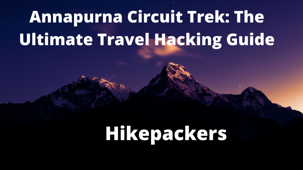 Annapurna Circuit Trek The Ultimate Travel Hacking Guide