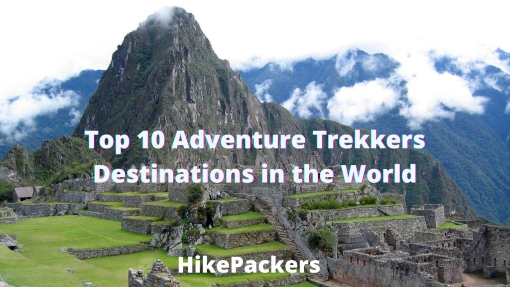Top 10 Adventure Trekkers Destinations in the World
